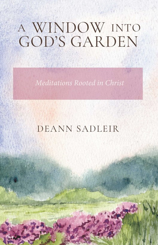 A Window into God's Garden: Meditations Rooted in Christ