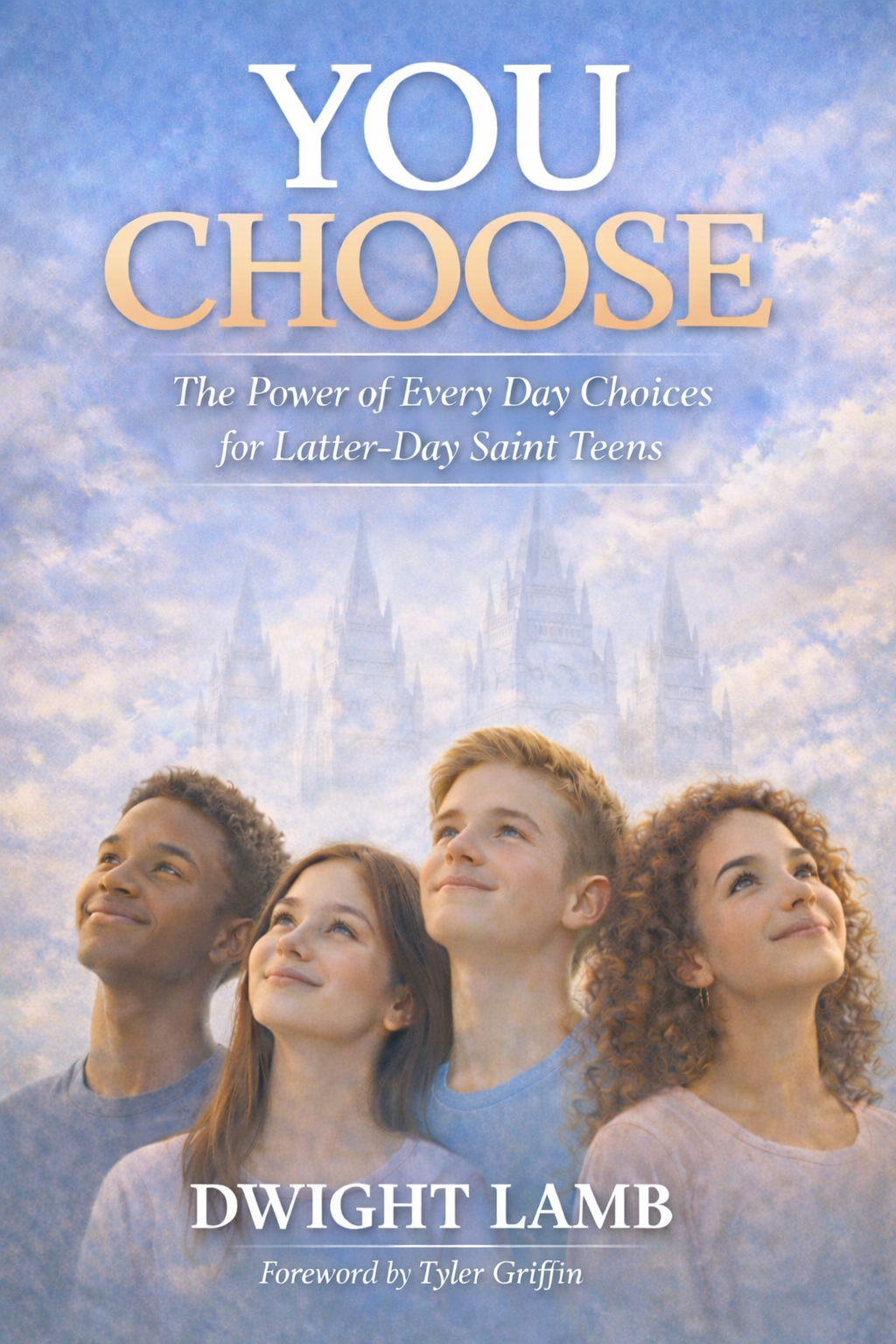 YOU CHOOSE: The Power of Everyday Choices for Latter-day Saint Teens