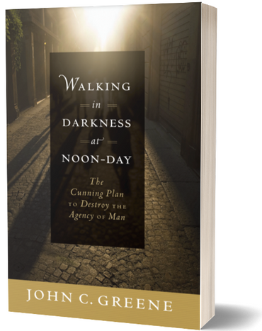 Walking in Darkness at Noon Day: The Cunning Plan to Destroy the Agency of Man (Softcover)